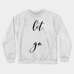 let go Crewneck Sweatshirt